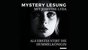 Mystery-Lesung mit Josefine Lyda aus "Als Erstes Stirbt die Hummelkönigin"