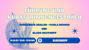 Führung und Kuratorinnengespräch: Verwandte Seelen – Paula Becker und Clara Westhoff