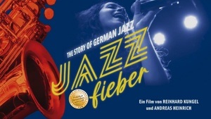 "Jazzfieber - The Story of German Jazz" - Vorblick Klang/Bild-Festival