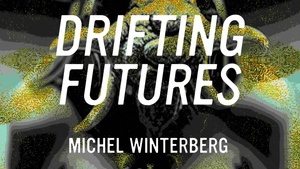 Michel Winterberg | Drifting Futures