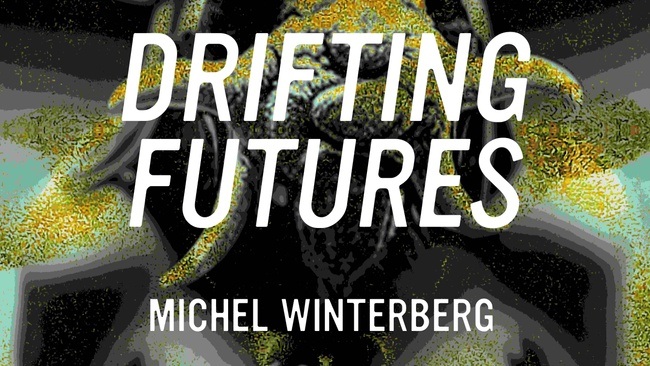 Michel Winterberg | Drifting Futures