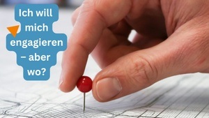 Ich will mich engagieren – aber wo?