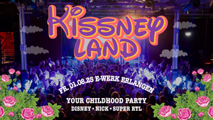 Kissneyland - Childhood Party // E-Werk Erlangen