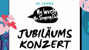 10-Jähriges Jubiläumskonzert des My lovely Mr. Singing Clubs