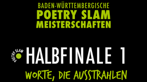Poetry-Slam-Meisterschaften Baden-Württemberg Halbfinale 1