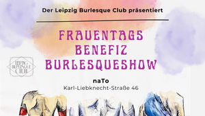 Frauentags Benefiz Burlesqueshow | Leipziger Burlesque Club | ab 18