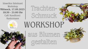 WORKSHOP: Trachtenschmuck aus Blumen - gestalte deinen eigenen Blumenschmuck für’s Haar und für die Tracht
