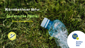 Mikroabenteuer Natur: Spurensuche Plastik!