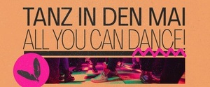 Tanz in den Mai - All You Can Dance Special!