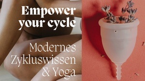 Empower your cycle - Modernes Zykluswissen & Yoga