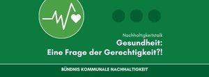 Nachhaltigkeitstalk: Gesundheit - eine Frage der Gerechtigkeit ?!