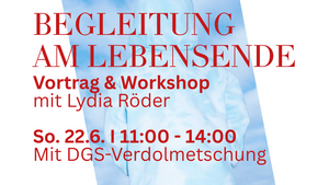 BEGLEITUNG AM LEBENSENDE  Vortrag & Workshop mit Lydia Röder (Palliative Care, Sterbebegleitung)