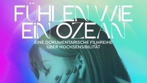 Fühlen wie ein Ozean | Filmreihe über Hochsensibilität