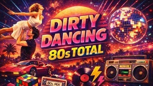 DIRTY DANCING • 80s TOTAL w/ SMALLTOWN BOYS