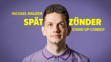 Michael Mauder - "Spätzünder" - StandUp-Comedy-Soloprogramm