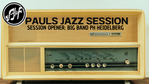 PAULS JAZZ SESSION / Opener: PH BIG BAND HEIDELBERG