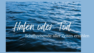 Lesung an Bord: Buchvorstellung von »Hafen oder Tod. Schiffsreisende aller Zeiten erzählen«