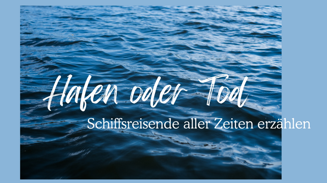 Lesung an Bord: Buchvorstellung von »Hafen oder Tod. Schiffsreisende aller Zeiten erzählen«