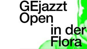GEjazzt OPEN im Kulturraum „die flora“