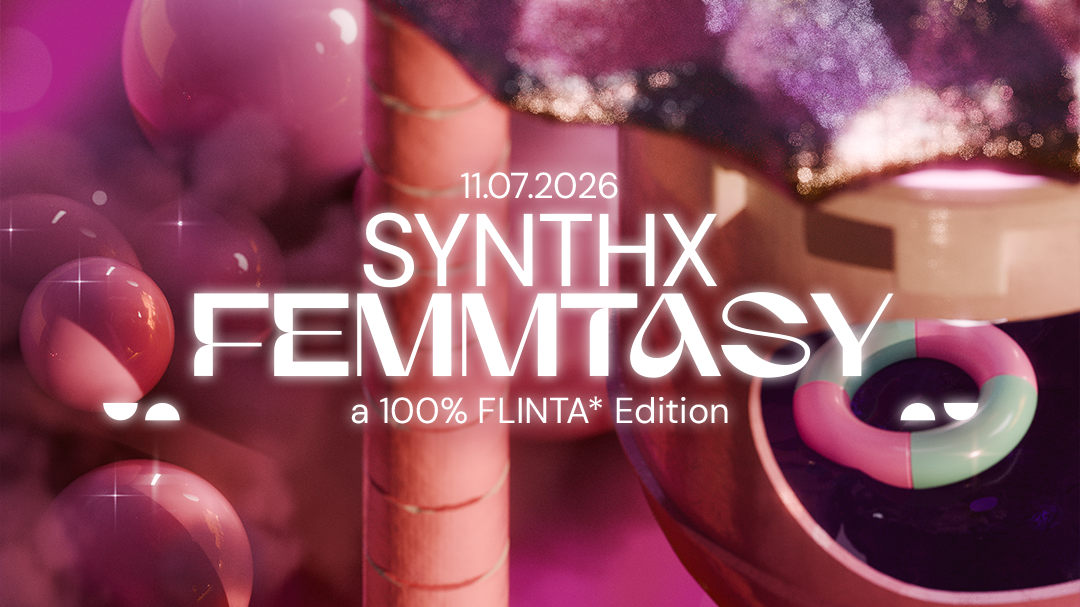 SYNTHX FEMMTASY - Open Air & Club mit PARALICH, 3LEEZA, Millie Forsberg und anderen