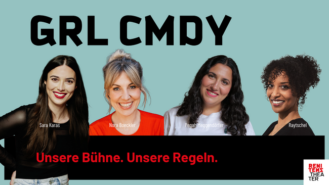 GRL CMDY - Mit Sara Karas, Nora Boeckler, Pegah Meggendorfer und Raytschel
