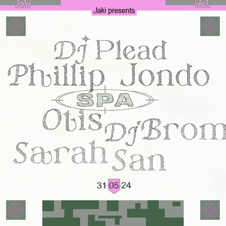 JAKI presents SPA feat. DJ Plead b2b Phillip Jondo, DJ Brom b2b Otis, Sarah San