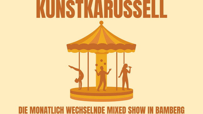 KUNSTKARUSSELL - DIE MONATLICH WECHSELNDE MIXED SHOW IN BAMBERG