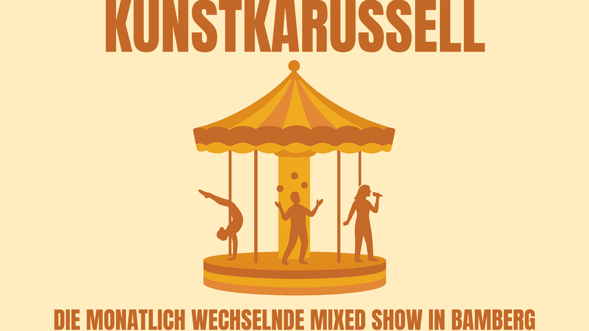 KUNSTKARUSSELL - DIE MONATLICH WECHSELNDE MIXED SHOW IN BAMBERG