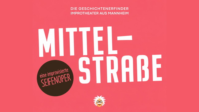 Mittelstraße - die improvisierte Seifenoper