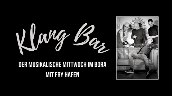 Klang Bar - Der musikalische Mittwoch im BORA mit FRY HAFEN