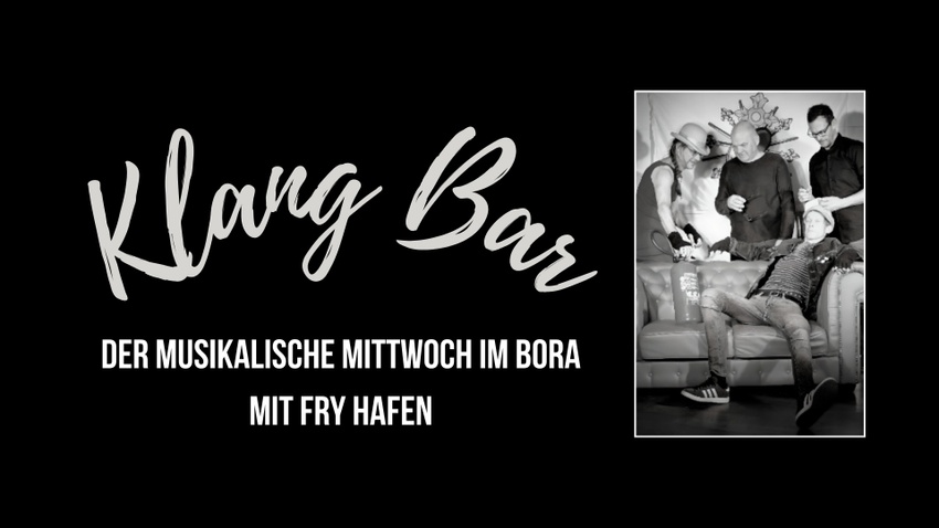 Klang Bar - Der musikalische Mittwoch im BORA mit FRY HAFEN