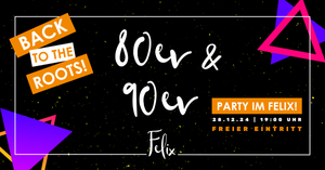 BACK TO THE ROOTS - 80er 90er Party im Felix Dresden!