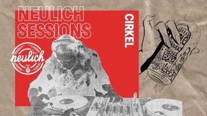 Neulich Sessions with DJ Cirkel