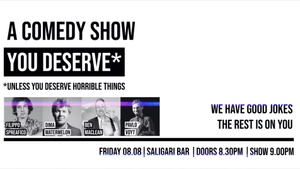 A COMEDY SHOW YOU DESERVE — Unless You Deserve Horrible Things