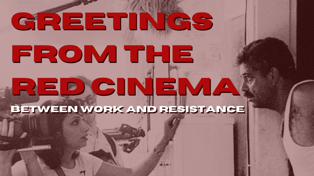 Titelbild der Veranstaltung Greetings from the Red Cinema: Between Work and Resistance