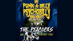 DIE PUNK-A-BILLY / PSYCHOBILLY / SKA Night starring: The Peacocks, Paddlecell & Support