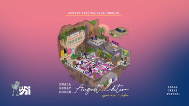 SMALL GREAT HOUSE "August Edition"  (Open Air & Indoor)