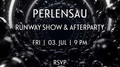 Runway Show by PERLENSAU & Afterparty