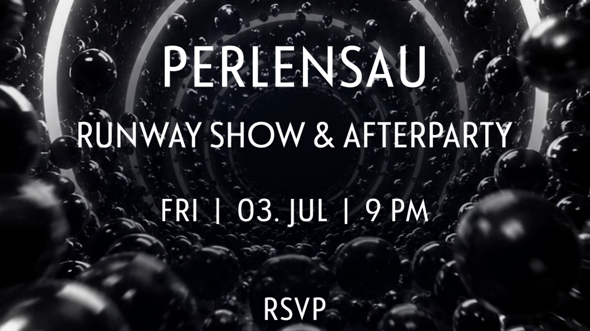 Runway Show by PERLENSAU & Afterparty
