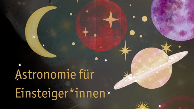 Astronomie für Einsteiger*innen: Ein Überblick über den Sternenhimmel, Hintergrundwissen und praktische Himmelsbeobachtung