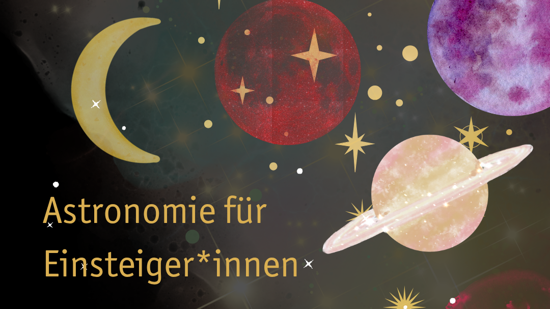 Titelbild der Veranstaltung Astronomie für Einsteiger*innen: Ein Überblick über den Sternenhimmel, Hintergrundwissen und praktische Himmelsbeobachtung
