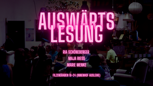 Auswärtslesung mit Maja Rieß, Ria Schöneberger & Marie Menke