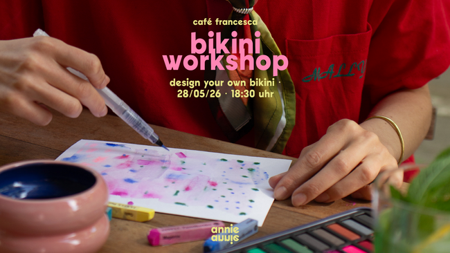 design your own bikini workshop 28.05. // café francesca, münchen // 18.30 uhr
