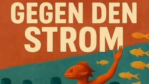 Theaterstück: „Gegen den Strom“