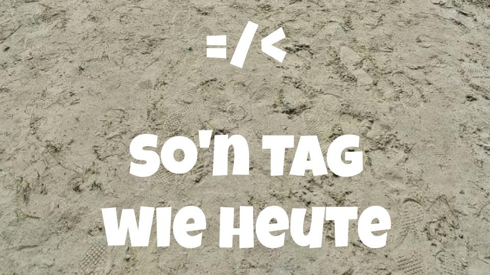 So'n Tag wie Heute