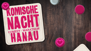 3. Komische Nacht Hanau - Der Comedy-Marathon in deiner Stadt