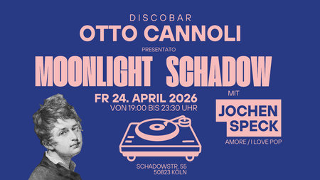 Discobar Otto Cannoli präsentiert: MOONLIGHT SCHADOW!