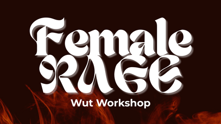 Female RAGE - Wut Workshop