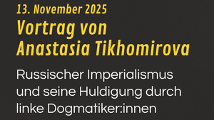 Vortrag mit Anastasia Tikhomirova: Russischer Imperialismus und seine Huldigung durch linke Dogmatiker:innen