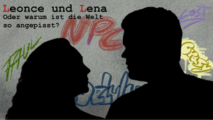 "Leonce & Lena - oder: Warum ist die Welt so angepisst?"